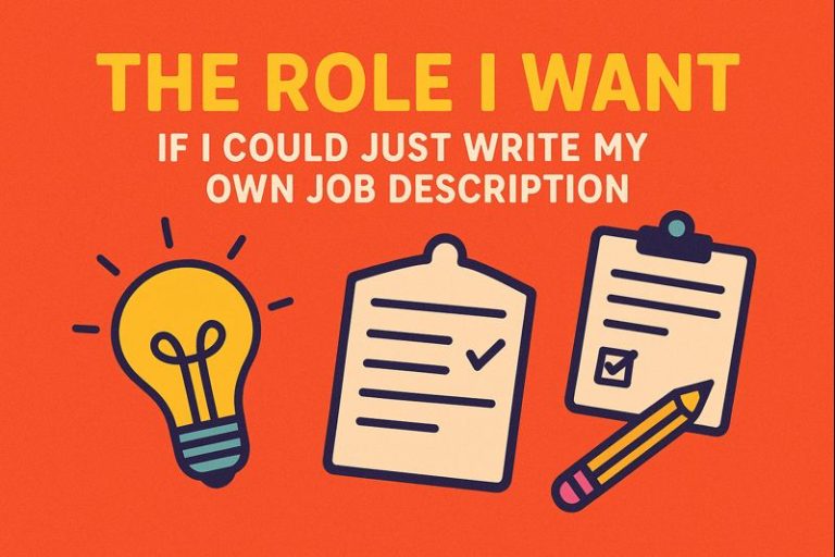 The Role I Want (If I Could Just Write My Own Job Description)